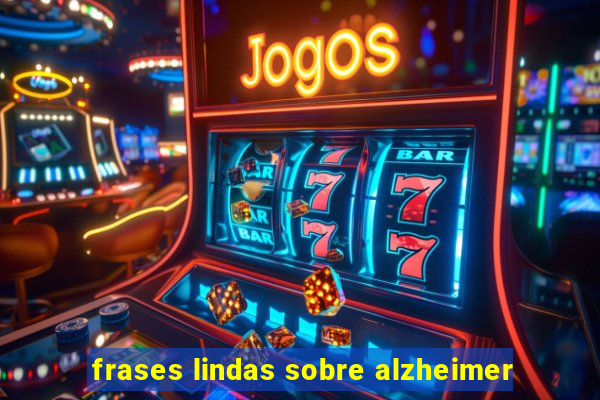 frases lindas sobre alzheimer